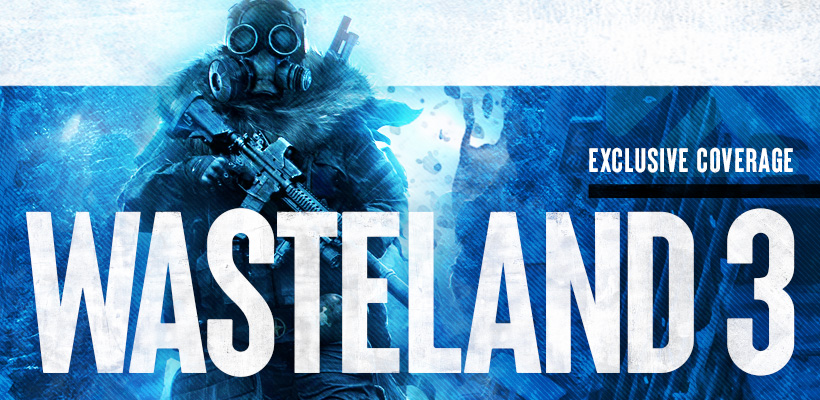 Check Out All Of Our Exclusive Information On Wasteland 3